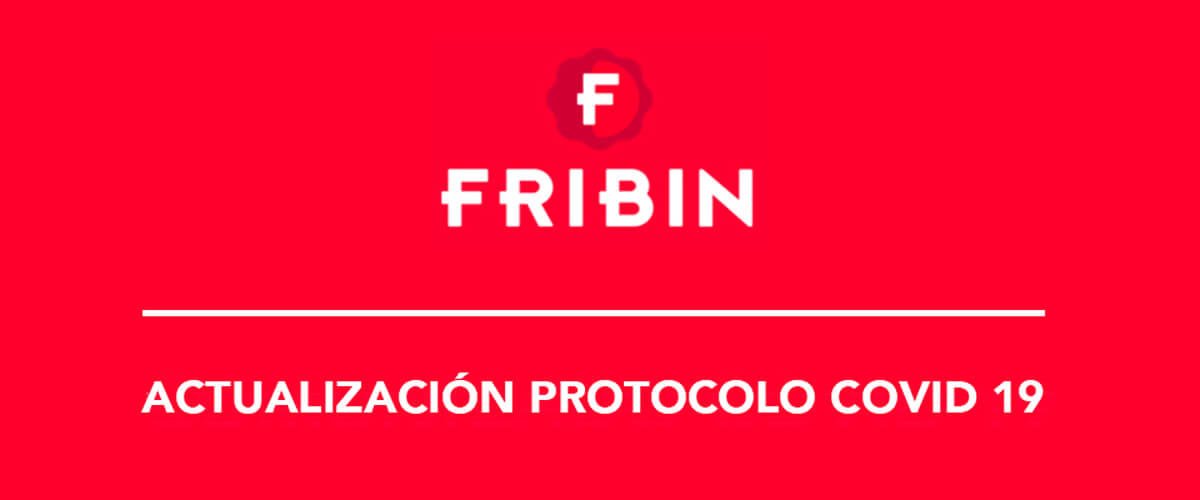 ACTUALIZACIÓN DEL PROTOCOLO IMPLANTADO POR FRIBIN FRENTE AL COVID-19